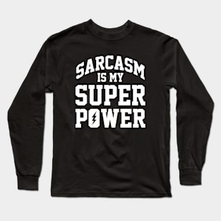 Funny Sarcasm Is My Super Power Long Sleeve T-Shirt